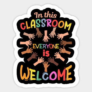 In This Classroom Everyone Is Welcome For Teacher School Sticker